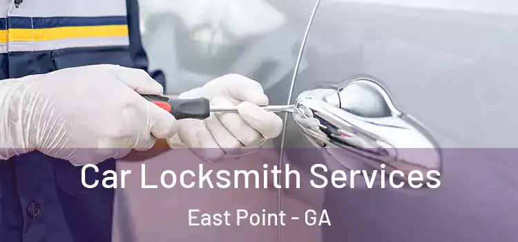 Car Locksmith Services East Point - GA