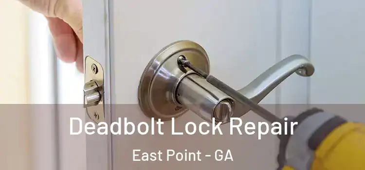 Deadbolt Lock Repair East Point - GA