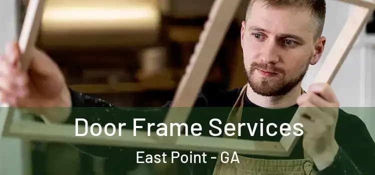 Door Frame Services East Point - GA
