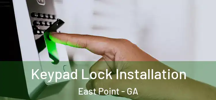 Keypad Lock Installation East Point - GA